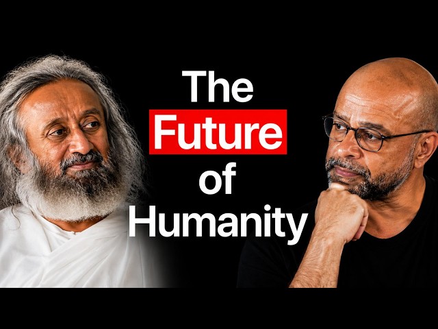 Gurudev Sri Sri Ravi Shankar on the Future of Humanity