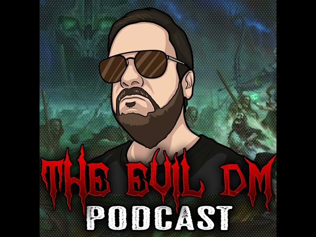The Evil DM Podcast Episode 11 - Homebrew vs Premade