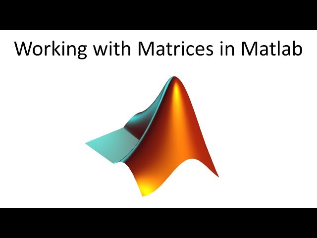 Working with Matrices in Matlab