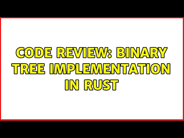 Code Review: Binary Tree Implementation in Rust