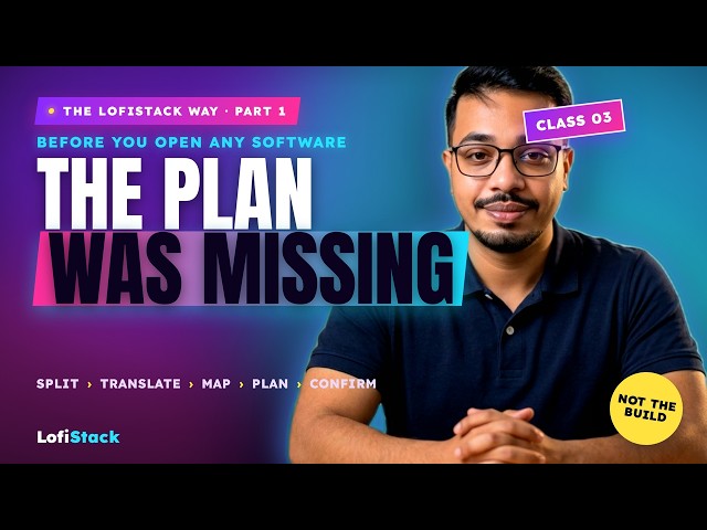 The Plan Was Missing, Not the Build | The LofiStack Way — Class 3 (Part 1)