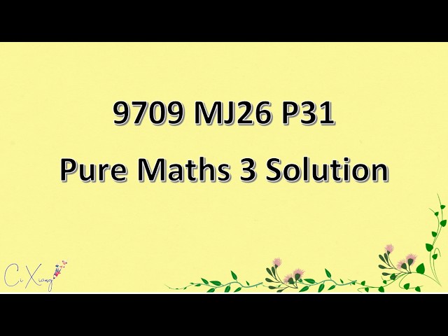 9709/31/M/J/26 CAIE A-level  Pure Mathematics 3 Solution