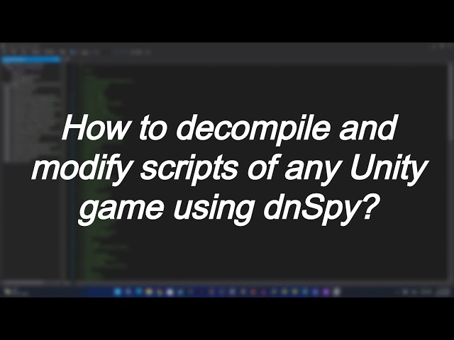 How To DECOMPILE & Modify SCRIPTS Of Any UNITY GAMES using dnSpy?