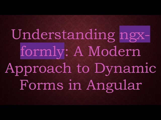 Understanding ngx-formly: A Modern Approach to Dynamic Forms in Angular