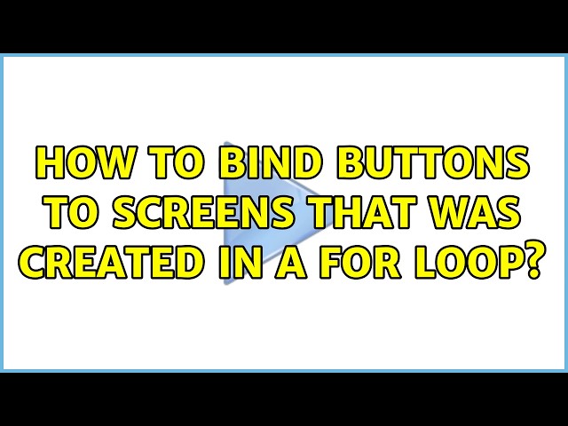 How to bind buttons to screens that was created in a for loop?