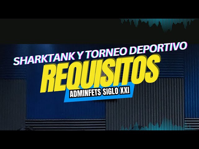 REQUISITOS Y RASGOS A EVALUAR EN SHARKTANK Y EL TORNEO DEPORTIVO - ADMINFEST SIGLO XXI 2024