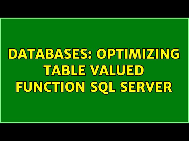 Databases: Optimizing table valued function SQL Server (2 Solutions!!)