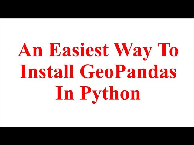 An Easiest Way To Install GeoPandas In Python