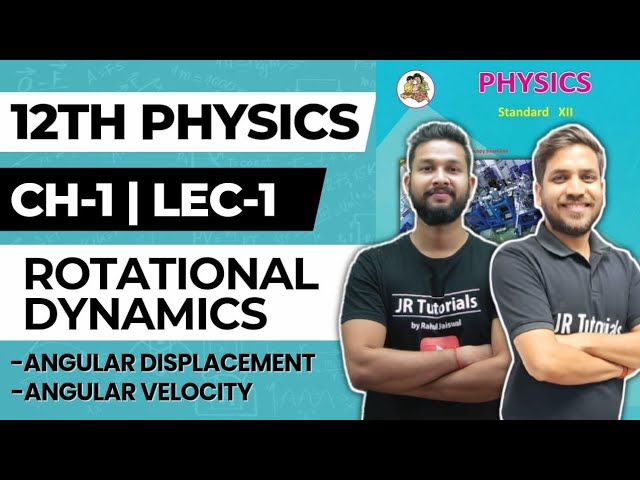 12th Physics | Chapter 1 | Rotational Dynamics | Lec 1 | Angular Displacement & Angular Velocity |
