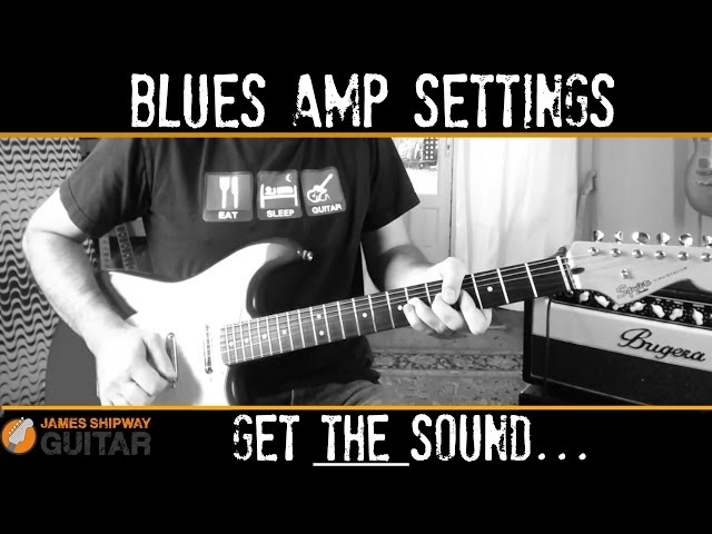 Guitar Amp Settings - Set Up Your Guitar Amp For a Great Blues Sound
