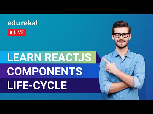 Learn ReactJS Components Life-Cycle | React Tutorial for Beginners  | Edureka | Web Dev Live - 1