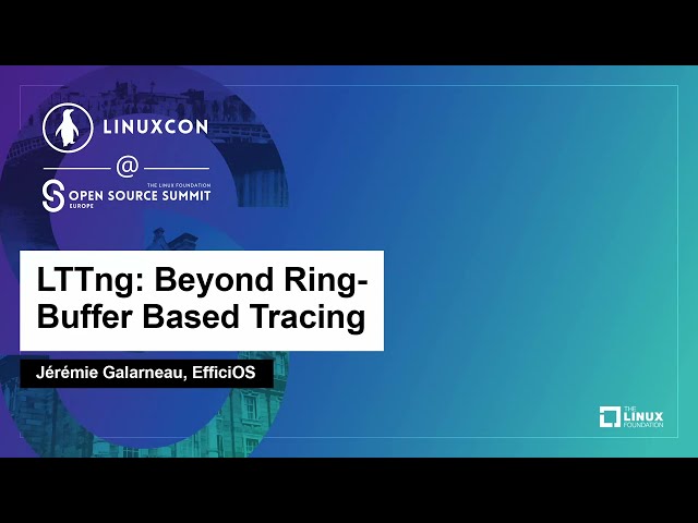 LTTng: Beyond Ring-Buffer Based Tracing - Jérémie Galarneau, EfficiOS
