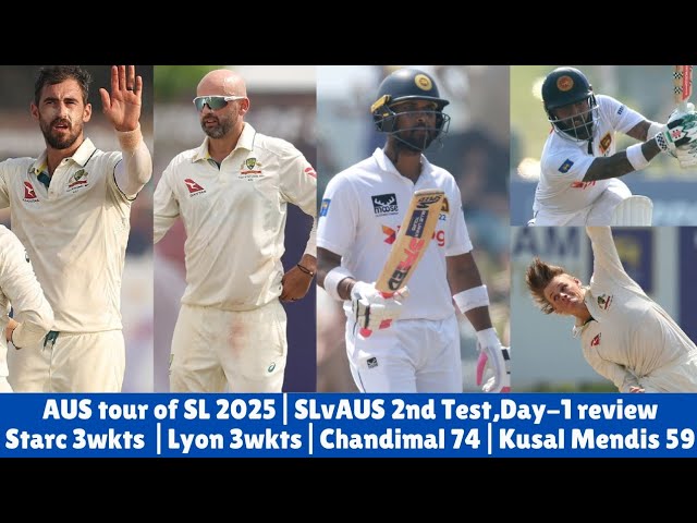 AUS tour of SL 2025| SLvAUS 2nd Test,Day-1 review| Starc 3wkts| Lyon 3wkts| Chandimal classy 74