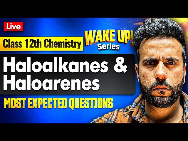 Class 12 Chemistry 🔥| Haloalkanes and Haloarenes Most Important Questions | Wake Up! with Ashu Sir