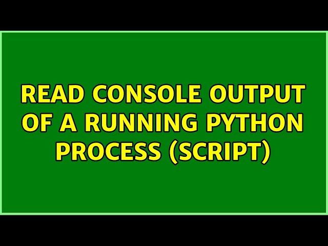 Read console output of a running python process (script)