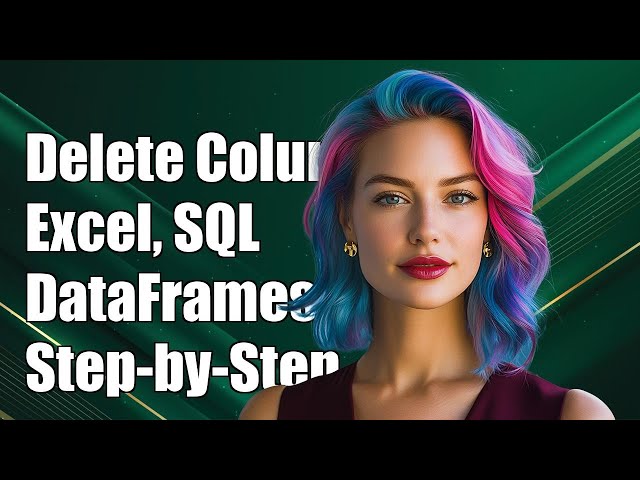 How to Delete a Column Name in Excel, SQL, and DataFrames: Step-by-Step Guide