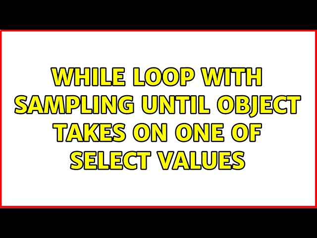 While loop with sampling until object takes on one of select values