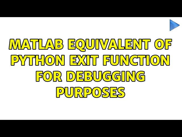 Matlab equivalent of Python exit function for debugging purposes (2 Solutions!!)