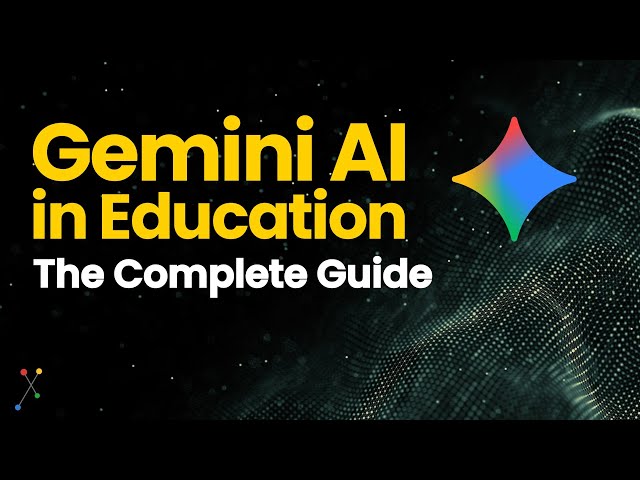 Gemini AI in Education: The Complete Guide (All 9 videos)