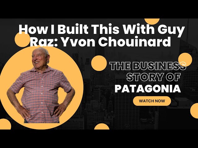How I Built This With Guy Raz: Patagonia:Yvon Chouinard