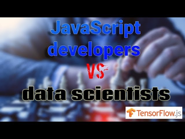 JavaScript developers vs Data scientists when it comes to TensorFlow.js applications