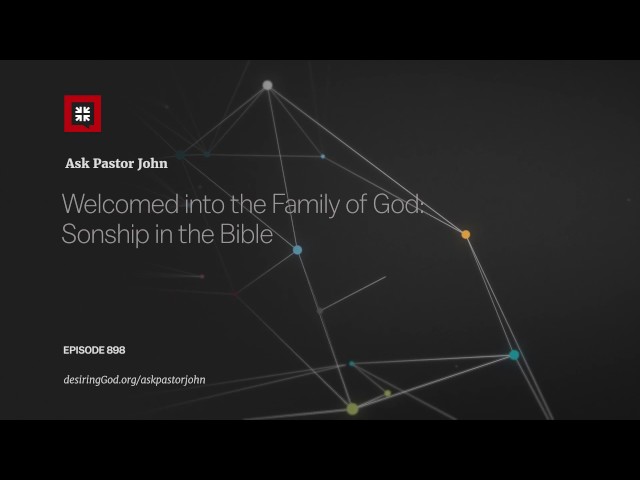 Welcomed into the Family of God: Sonship in the Bible