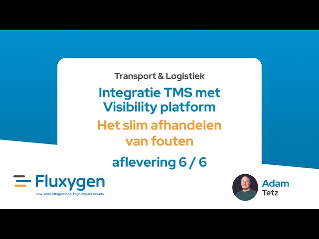 Afl. 6: Het slim afhandelen van fouten - Integratie TMS met Visibility platform