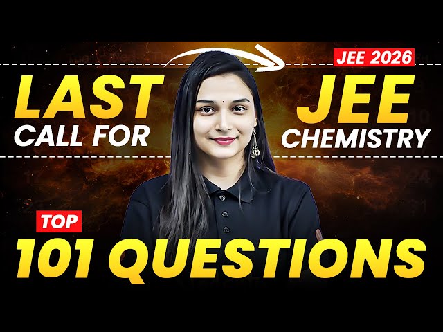 JEE Mains 2026 : Top 101 Questions🔥| Last Call for JEE Chemistry | Shilpi Mam