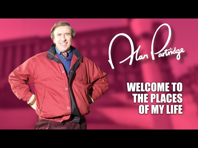 Alan Partridge's Welcome to the places of my life (Full Length)