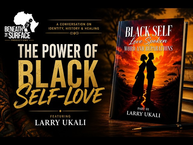 The Power of Black Self-Love | Featuring Larry Ukali