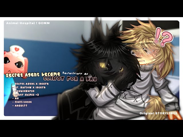 If Secret Agent became CLINGY |SecretIntern|ANOMALY INTERN|ANIMAL HOSPITAL|GCMM |Gacha|Original