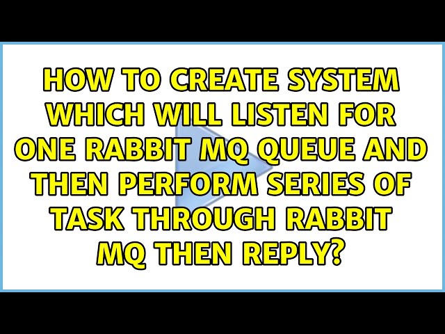 How to create system which will listen for one rabbit MQ queue and then perform series of task...