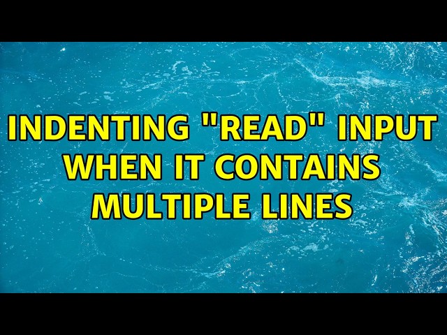 Indenting "read" input when it contains multiple lines (2 Solutions!!)