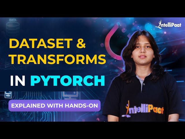 Dataset and Transforms in Pytorch | Data Preprocessing PyTorch Tutorial | Intellipaat