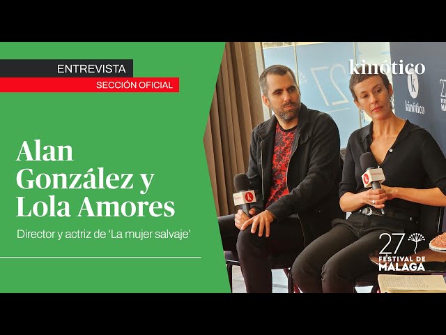 Entrevista a ALAN GONZÁLEZ y LOLA AMORES, equipo de LA MUJER SALVAJE #27FestivalMálaga