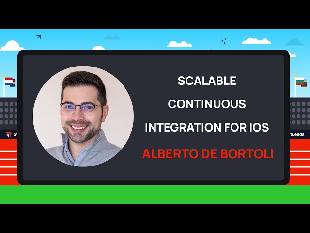 Scalable Continuous Integration for iOS - Alberto De Bortoli | SwiftLeeds 2024