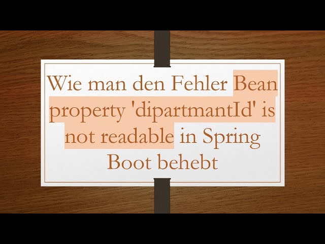 Wie man den Fehler Bean property 'dipartmantId' is not readable in Spring Boot behebt