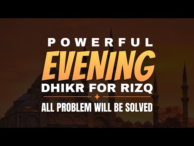 Evening Dhikr for Abundant Provision and Solving Life's Problems