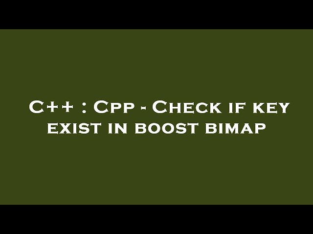 C++ : Cpp - Check if key exist in boost bimap