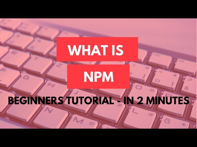 What is npm? In 2 minutes - npm tutorial for beginners