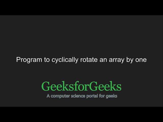 Program to cyclically rotate an array by one | GeeksforGeeks