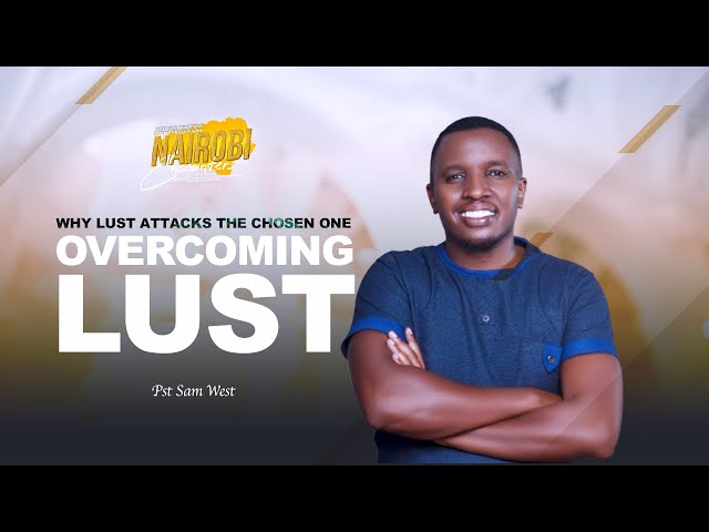 Why Lust attacks the Chosen ones - Pst Sam West