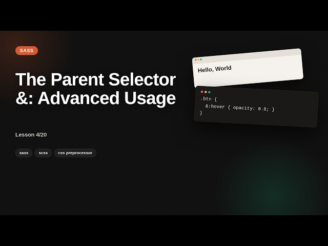 Sass - Web development basic Series: The Parent Selector &: Advanced Usage