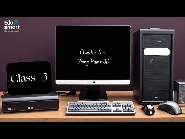 Chapter 6: Using Paint 3D | Computer | Class 3 | KS Printing House