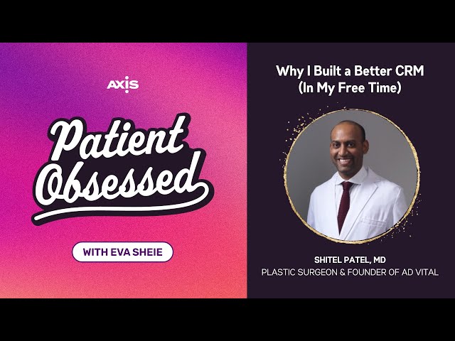 Why I Built a Better CRM (In My Free Time) - Shitel Patel, MD, Plastic Surgeon [VIDEO]