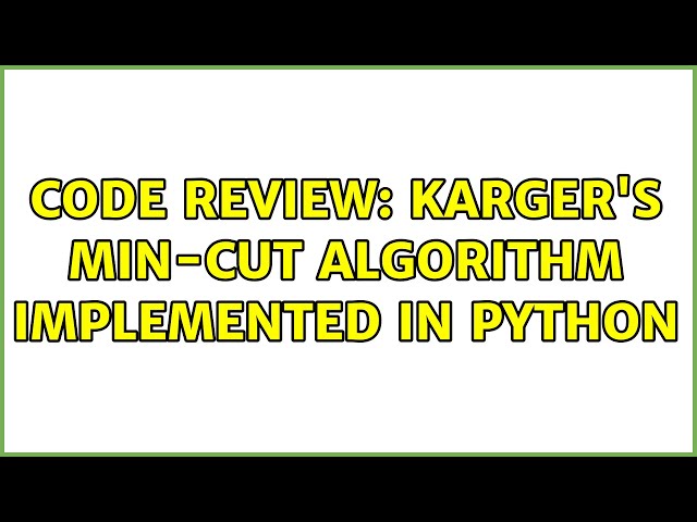 Code Review: Karger's min-cut algorithm implemented in python (2 Solutions!!)