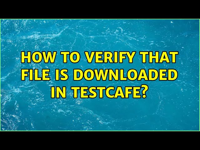 How to verify that file is downloaded in testcafe? (2 Solutions!!)