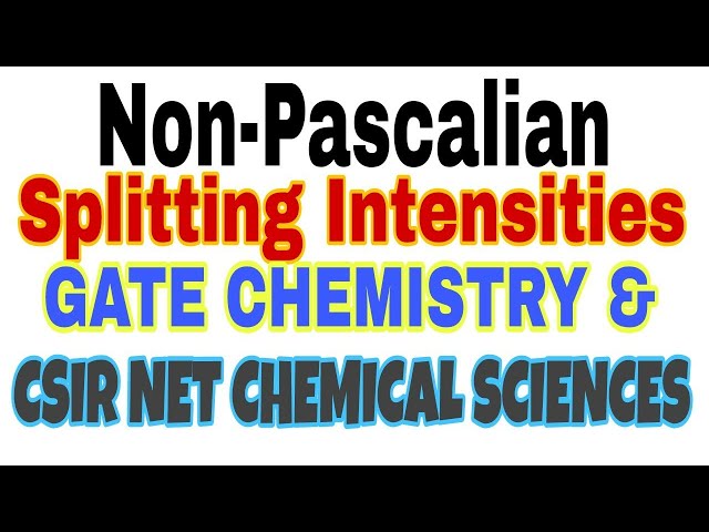 Non pascalian splitting pattern & intensities in NMR CSIR NET GATE