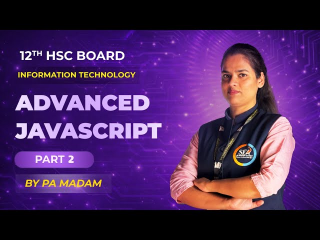 Advanced Javascript | Part 2 | Information Technology | 12th HSC Board | PA Madam | SEA