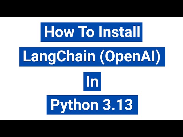 How to Install LangChain (OpenAI) in Python 3.13 | Windows 10